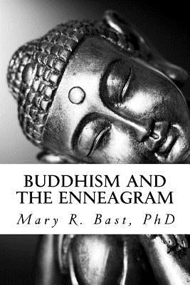 Buddhism and the Enneagram: Finding Your Unique Satori by Bast Ph. D., Mary R.