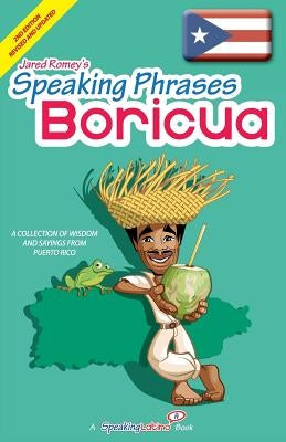 Speaking Phrases Boricua: A Collection of Wisdom snd Sayings From Puerto Rico (Dichos y Refranes de Puerto Rico) by Romey, Jared