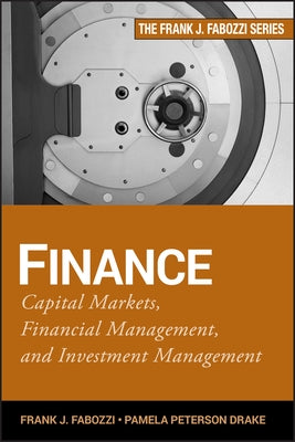 Finance: Capital Markets, Financial Management, and Investment Management by Fabozzi, Frank J.