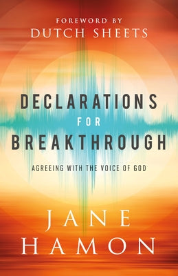 Declarations for Breakthrough: Agreeing with the Voice of God by Hamon, Jane