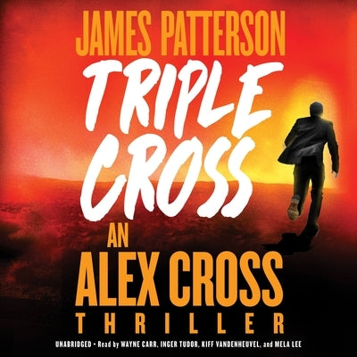 Triple Cross: The Greatest Alex Cross Thriller Since Kiss the Girls by Patterson, James