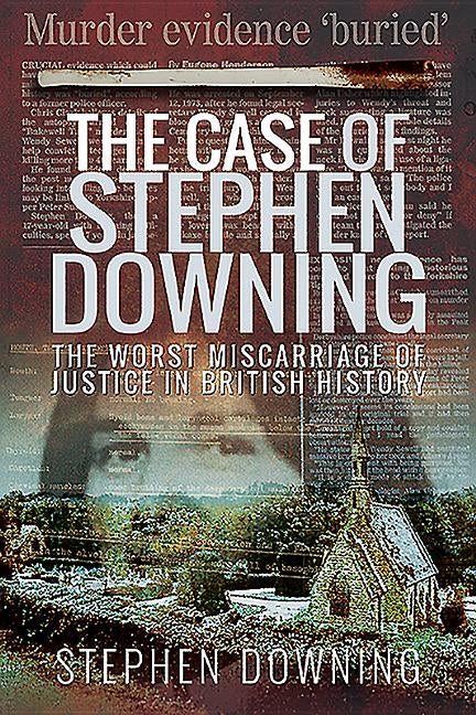 The Case of Stephen Downing: The Worst Miscarriage of Justice in British History by Downing, Stephen