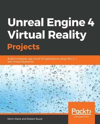 Unreal Engine 4 Virtual Reality Projects by Mack, Kevin