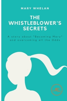 The Whistleblower's secret by Whelan, Mary