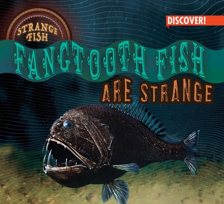 Fangtooth Fish Are Strange by Humphrey, Natalie