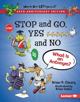 Stop and Go, Yes and No, 20th Anniversary Edition: What Is an Antonym? by Cleary, Brian P.