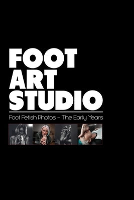 Foot Art Studio: Book 1 - The Early Years by Studio, Foot Art