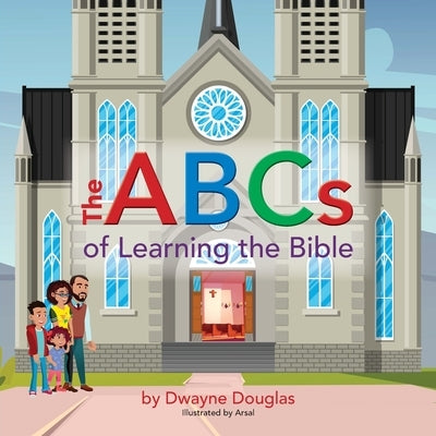 The ABCs of Learning the Bible by Douglas, Dwayne