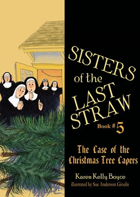 Sisters of the Last Straw: The Case of the Christmas Tree Capers by Boyce, Karen Kelly