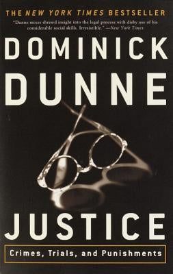 Justice: Crimes, Trials, and Punishments by Dunne, Dominick