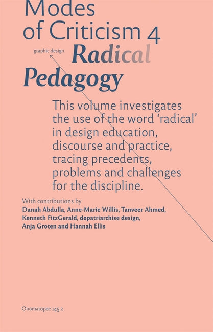 Modes of Criticism 4: Radical Pedagogy: Investigating the Use of the Word 'Radical' in Design Discourse and Practice by Laranjo, Francisco