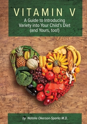 Vitamin V: A guide to introducing variety into your child's diet (and yours, too!) by Okerson-Sparks, Natalie