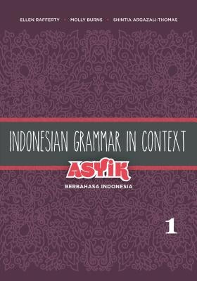 Indonesian Grammar in Context: Asyik Berbahasa Indonesia, Volume 1 by Rafferty, Ellen