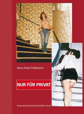Hans-Peter Feldmann: Nur Für Privat by Feldmann, Hans-Peter