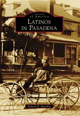 Latinos in Pasadena by Mart&#227;-Nez, Roberta H.