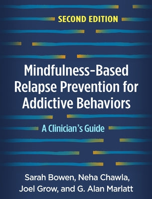 Mindfulness-Based Relapse Prevention for Addictive Behaviors: A Clinician's Guide by Bowen, Sarah