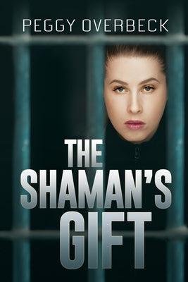 The Shaman's Gift by Overbeck, Peggy