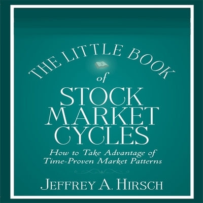 The Little Book of Stock Market Cycles Lib/E: How to Take Advantage of Time-Proven Market Patterns by Hirsch, Jeffrey A.