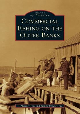 Commercial Fishing on the Outer Banks by Gray, R. Wayne