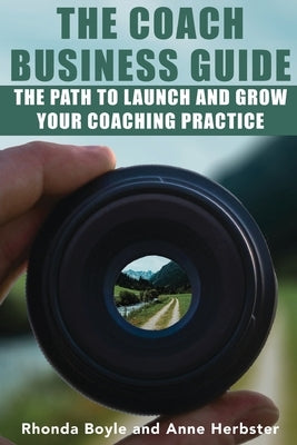 The Coach Business Guide: The Path to Launch and Grow Your Coaching Practice by Boyle, Rhonda