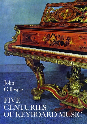 Five Centuries of Keyboard Music by Gillespie, John