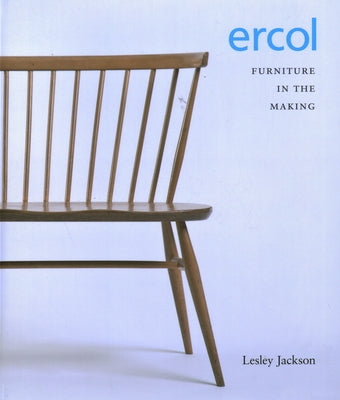 Ercol: Furniture in the Making by Jackson, Lesley