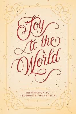 Joy to the World: Inspiration to Celebrate the Season by Honor Books