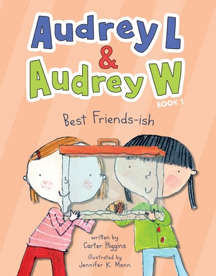 Audrey L and Audrey W: Best Friends-Ish by Higgins, Carter