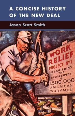 A Concise History of the New Deal by Smith, Jason Scott