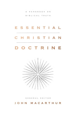 Essential Christian Doctrine: A Handbook on Biblical Truth by MacArthur, John