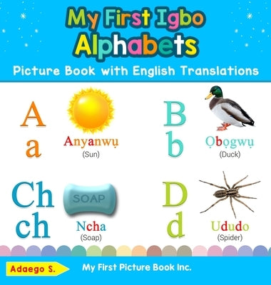 My First Igbo Alphabets Picture Book with English Translations: Bilingual Early Learning & Easy Teaching Igbo Books for Kids by S, Adaego