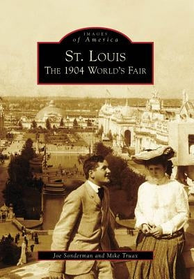 St. Louis: The 1904 World's Fair by Sonderman, Joe