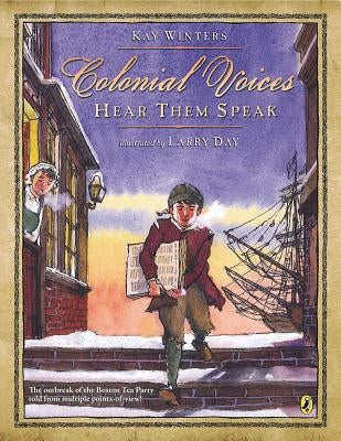 Colonial Voices: Hear Them Speak: The Outbreak of the Boston Tea Party Told from Multiple Points-Of-View! by Winters, Kay