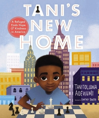 Tani's New Home: A Refugee Finds Hope and Kindness in America by Adewumi, Tanitoluwa