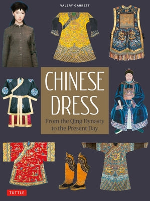 Chinese Dress: From the Qing Dynasty to the Present Day by Garrett, Valery