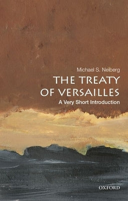 The Treaty of Versailles: A Very Short Introduction by Neiberg, Michael S.
