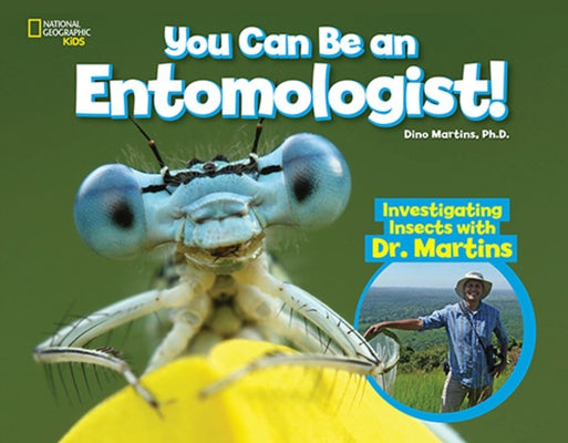 You Can Be an Entomologist: Investigating Insects with Dr. Martins by Phd, Dino