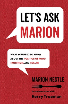 Let's Ask Marion: What You Need to Know about the Politics of Food, Nutrition, and Health Volume 74 by Nestle, Marion