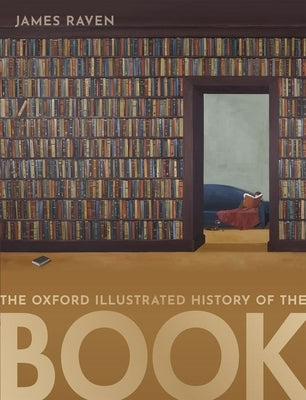 The Oxford Illustrated History of the Book by Raven, James