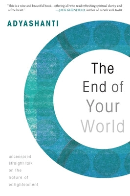 The End of Your World: Uncensored Straight Talk on the Nature of Enlightenment by Adyashanti