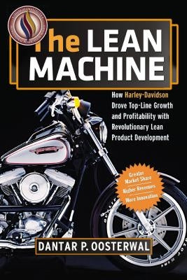 The Lean Machine: How Harley-Davidson Drove Top-Line Growth and Profitability with Revolutionary Lean Product Development by Oosterwal, Dantar P.