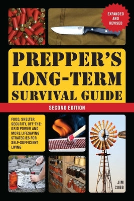 Prepper's Long-Term Survival Guide: 2nd Edition: Food, Shelter, Security, Off-The-Grid Power, and More Lifesaving Strategies for Self-Sufficient Livin by Cobb, Jim
