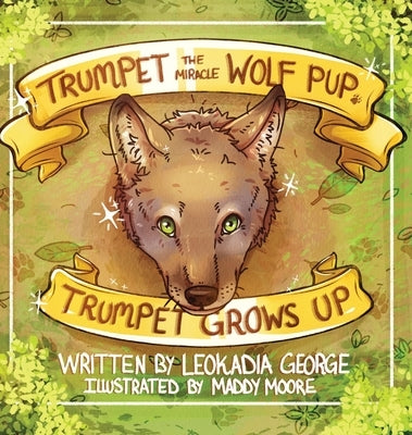 Trumpet the Miracle Wolf Pup: Trumpet Grows Up by George, Leokadia