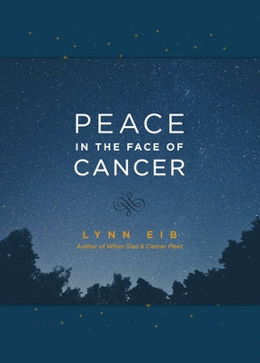 Peace in the Face of Cancer by Eib, Lynn