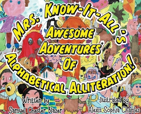 Mrs. Know-It-All's Awesome Adventures of Alphabetical Alliteration! by Blazer, Samuel