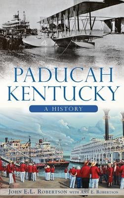 Paducah, Kentucky: A History by Robertson, John E. L.