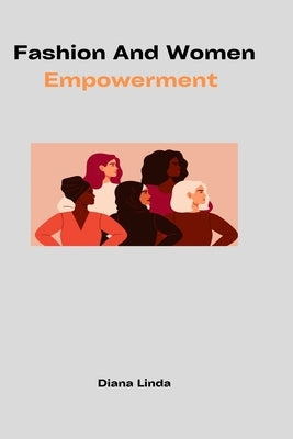 Fashion and Women Empowerment by Linda, Diana