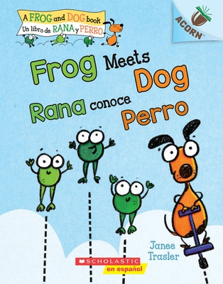 Frog Meets Dog / Rana Conoce Perro: Un Libro de la Serie Acorn by Trasler, Janee