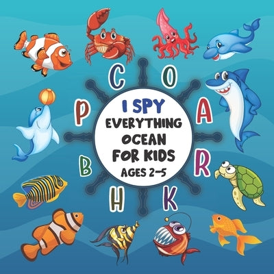 I Spy Everything Ocean for Kids Ages 2-5: Fun Alphabet & Marine Life Search & Find Activity Book for Toddlers & Preschoolers Ages 2-5 / Learning Fun W by Colors, Smiley