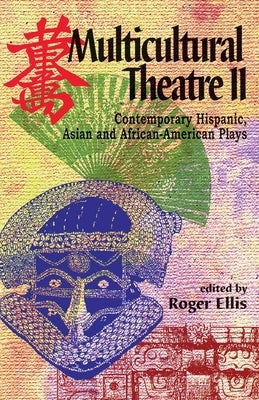Multicultural Theatre--Volume 2: Contemporary Hispanic, Asian, and African-American Plays by Ellis, Roger